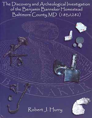 Cover, The Discovery and                       Archeological Investigation of the Benjamin Banneker Homestead (18BA282), Baltimore  County, Maryland