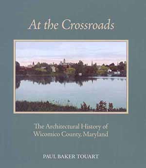 Cover, At the Crossroads: The Architectural                       History of Wicomico County, Maryland