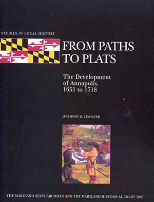 Cover, From Paths to Plats: The                       Development of Annapolis, 1651-1718