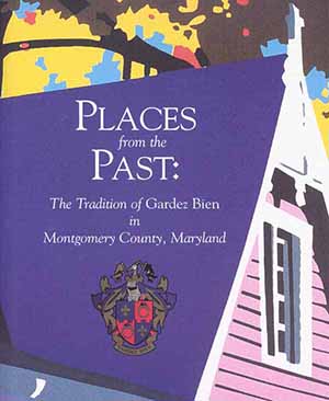 Cover, Places from the Past:                       The Tradition of Gardez Bien in Montgomery County, Maryland