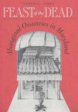Cover, Feast of the Dead: Aboriginal                       Ossuaries in Maryland