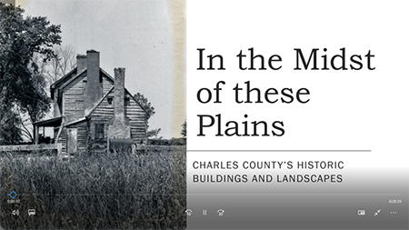Video, In the Midst of These Plains:  Charles                   County’s Historic Buildings and Landscapes